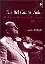 The Bel Canto Violin: The Life and Times of Alfredo Campoli, 1906-1991