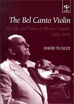 The Bel Canto Violin: The Life and Times of Alfredo Campoli, 1906-1991