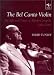 The Bel Canto Violin: The Life and Times of Alfredo Campoli, 1906-1991