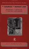 The Sources of Roman Law: Problems and Methods for Ancient Historians (Approaching the Ancient World)