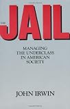 The Jail: Managing the Underclass in american society