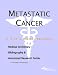 Metastatic Cancer - A Medical Dictionary, Bibliography, and Annotated Research Guide to Internet References
