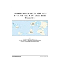 The World Market for Fans and Cooker Hoods with Fans: A 2004 Global Trade Perspective