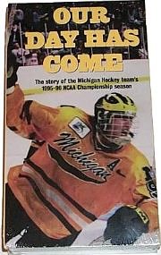 Our Day Has Come: The Story of the Michigan Hockey team's 1995-96 NCAA Championship season