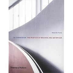 Le Corbusier: The Poetics of Machine and Metaphor (Architecture/Design Series)