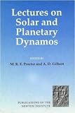 Lectures on Solar and Planetary Dynamos (Publications of the Newton Institute)