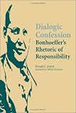 Dialogic Confession : Bonhoeffer's Rhetoric Of  Responsibility