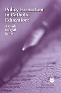 Policy Formation in Catholic Education: A Guide to Legal Issues