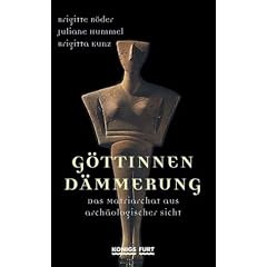 G�ttinnend�mmerung. Das Matriarchat aus arch�ologischer Sicht.