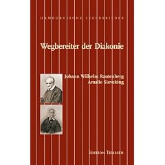 Wegbereiter der Diakonie. Amalie Sieveking, Johann Wilhelm Rautenberg