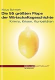 Die 55 gr&ouml;&szlig;ten Flops der Wirtschaftsgeschichte - Krimis, Krisen, Kuriosit&auml;ten - Klaus Schmeh