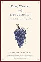 Red, White, and Drunk All Over: A Wine Soaked Journey from Grape to Glass