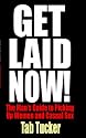 Get Laid Now! The Man's Guide to Picking Up Women and Casual Sex