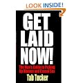 Get Laid Now! The Man's Guide to Picking Up Women and Casual Sex
