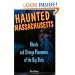 Haunted Massachusetts: Ghosts And Strange Phenomena Of The Bay State