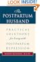 The Postpartum Husband: Practical Solutions for living with Postpartum Depression