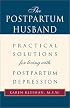 The Postpartum Husband: Practical Solutions for living with Postpartum Depression