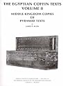 The Egyptian Coffin Texts: Middle Kingdom Copies of Pyramid Texts (University of Chicago Oriental Institute Publications)