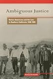 Ambiguous Justice: Native Americans And the Law in Southern California, 1848-1890 (Native American Series)