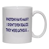 Photons have mass? I didn't even realize they were Catholic Mug for Coffee / Hot Beverage 11 oz. YELLOW