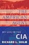 The American Agent: My Life in the CIA
