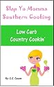 Low Carb Southern Country Cooking Recipes (Slap Yo Momma Southern Cooking)