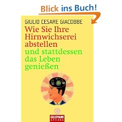 Wie Sie Ihre Hirnwichserei abstellen und stattdessen das Leben genie�en