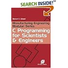 Click here to buy C Programming for Scientists and Engineers (Manufacturing... by  Robert L. Wood.