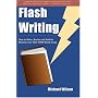 Flash Writing: How to Write, Revise and Publish Stories Less Than 1,000 Words Long