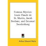Famous Mystics: Louis Claude de St. Martin, Jacob Boehme, and Emanuel Swedenborg book cover