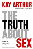 The Truth About Sex: What the World Wont Tell You and God Wants You to Know