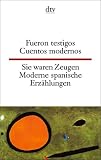 Fueron Testigos Sie waren Zeugen: Cuentos modernos Moderne spanische Erz&auml;hlungen - 