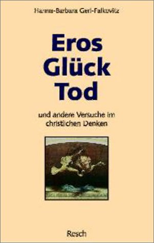 Eros, Gl�ck, Tod und andere Versuche im christlichen Denken