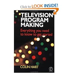 Television Program Making: Everything You Need to Know to Get Started