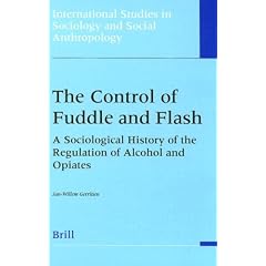 The Control of Fuddle and Flash: A Sociological History of Regulation of Alcohol and Opiates (International Studies in Sociology & Social Anthropology)