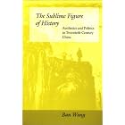 The Sublime Figure of History: Aesthetics and Politics in Twentieth-Century China by  Ban Wang