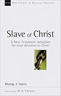 Slave of Christ: A New Testament Metaphor for Total Devotion to Christ (New Studies in Biblical Theology, 8)