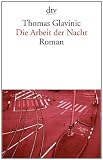 Die Arbeit der Nacht: Roman - Thomas Glavinic