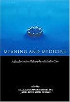 Meaning and Medicine: A Reader in the Philosophy of Health Care (Reflective Bioethics)
