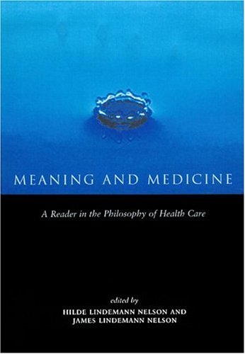 Meaning and Medicine: A Reader in the Philosophy of Health Care (Reflective Bioethics)