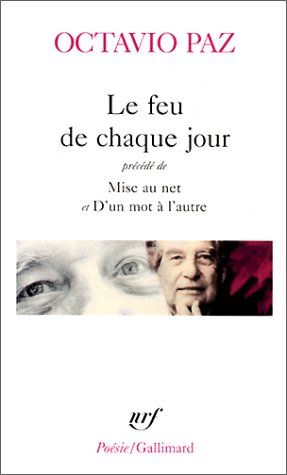 Le feu de chaque jour. Pr�c�d� de Mise au net et D'un mot � l'autre