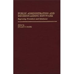 Public Administration and Decision-Aiding Software: Improving Procedure and Substance (New Directions in Information Management)