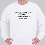 Popularity is a socially transmitted disease Sweatshirt Small White