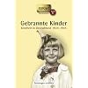 Gebrannte Kinder: Kindheit in Deutschland 1939-1945. 61 Geschichten und Berichte von Zeitzeugen