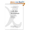 Lob des Sexismus: Frauen verstehen, verf�hren und behalten