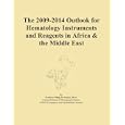 The 2009-2014 Outlook for Hematology Instruments and Reagents in Africa and the Middle East by Icon Group International