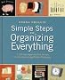 Simple Steps to Organizing Everything: 1,200 Get-organized-fast Secrets for Curing Everyday Clutter Challenges