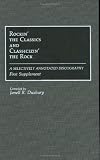 Rockin the Classics and Classicizin the Rock: A Selectively Annotated Discography; First Supplement (Discographies)