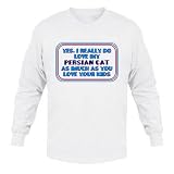 Yes, I really do love my PERSIAN CAT as much as you love your kids Adult Long Sleeve T-Shirt Various Colors