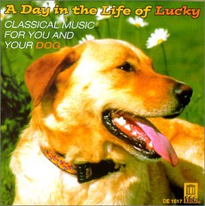 CD-Charts  Music : A Day in the life of Lucky: classical music for you & your dog